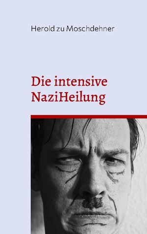 ISBN 9783756256044: Die intensive NaziHeilung – Handbuch zur Gesinnungsänderung