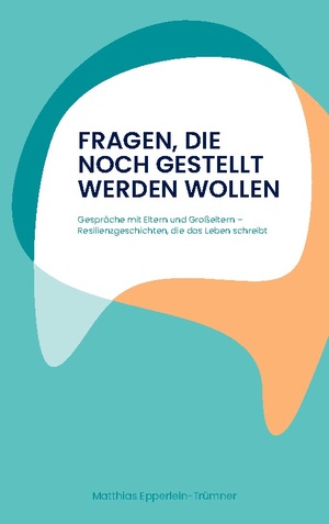 ISBN 9783756261161: Fragen, die noch gestellt werden wollen – Gespräche mit Eltern und Großeltern - Resilienzgeschichten, die das Leben schreibt