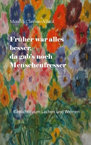 ISBN 9783756276059: Früher war alles besser, da gab's noch Menschenfresser - Gedichte zum Lachen und Weinen