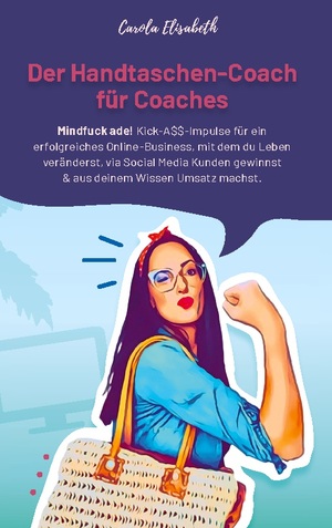 ISBN 9783756287369: Der Handtaschen-Coach für Coaches – Mindfuck ade! Kick-A$$-Impulse für ein erfolgreiches Online-Business, mit dem du Leben veränderst, via Social Media Kunden gewinnst & aus deinem Wissen Umsatz machst.