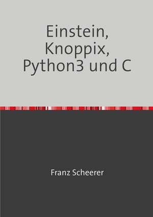 ISBN 9783756526314: Einstein, Knoppix, Python3 und C - Relativitätstheorie und Programmierung