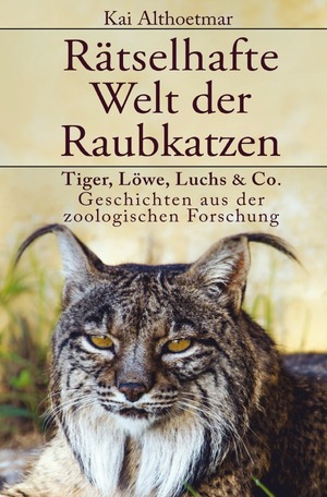 ISBN 9783756539697: Rätselhafte Welt der Raubkatzen - Tiger, Löwe, Luchs &amp; Co.: Geschichten aus der zoologischen Forschung