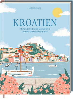 ISBN 9783756710386: Kroatien: Meine Rezepte und Geschichten von der adriatischen Küste: Die besten Klassiker der kroatischen Küche, inspirierende Geschichten und traumhafte Fotografien