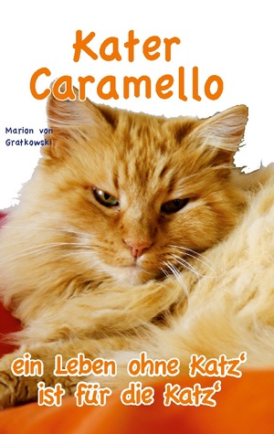 ISBN 9783756800018: Kater Caramello - ein Leben ohne Katz' ist für die Katz'