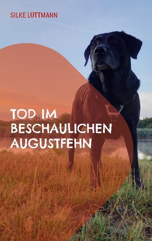 ISBN 9783756800148: Tod im beschaulichen Augustfehn - Labrador Siley ermittelt