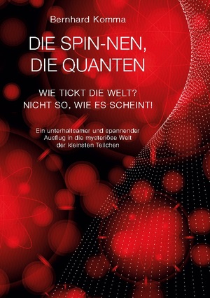 ISBN 9783756803408: Die spin-nen, die Quanten - Wie tickt die Welt? Nicht so, wie es scheint! Ein unterhaltsamer und spannender Ausflug in die mysteriöse Welt der kleinsten Teilchen