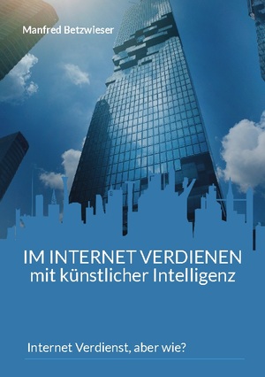 ISBN 9783756815944: Im Internet verdienen mit künstlicher Intelligenz – Internet Verdienst, aber wie?