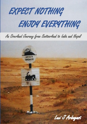 ISBN 9783756832613: Expect Nothing, Enjoy Everything - An Overland Journey from Switzerland to India and Nepal