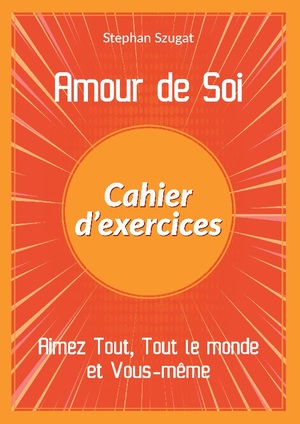 ISBN 9783756836949: Amour de Soi - Cahier d'exercices - Aimez Tout, Tout le monde et Vous-même