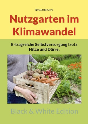 ISBN 9783756839216: Nutzgarten im Klimawandel | Ertragreiche Selbstversorgung trotz Hitze und Dürre. | Silvia Stollenwerk | Taschenbuch | Paperback | 242 S. | Deutsch | 2022 | Books on Demand GmbH | EAN 9783756839216