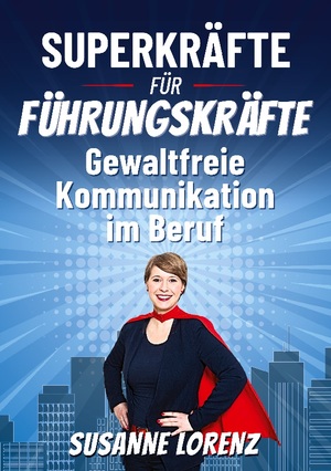 ISBN 9783756857340: Superkräfte für Führungskräfte – Gewaltfreie Kommunikation im Beruf