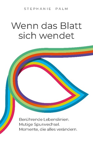 ISBN 9783756857548: Wenn das Blatt sich wendet – Berührende Lebenslinien. Mutige Spurwechsel. Momente, die alles verändern.