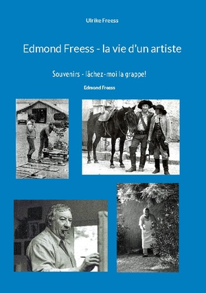 ISBN 9783756857876: Edmond Freess - la vie d'un artiste – Souvenirs - lâchez-moi la grappe !