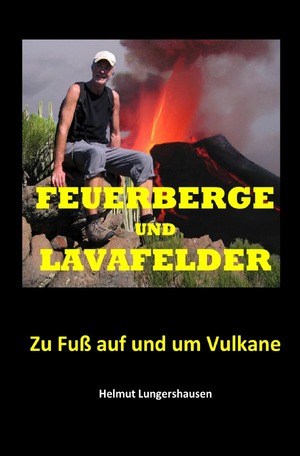 neues Buch – Helmut Lungershausen – Feuerberge und Lavafelder - Zu Fuß auf und um Vulkane