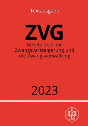 ISBN 9783757539962: Gesetz über die Zwangsversteigerung und die Zwangsverwaltung - ZVG 2023