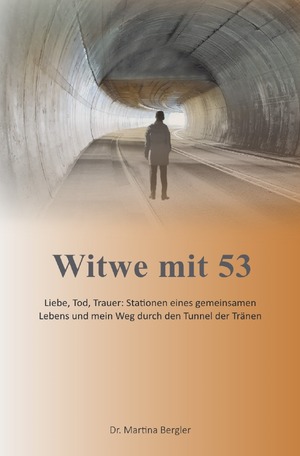 ISBN 9783757542924: Witwe mit 53 - Liebe, Tod, Trauer: Stationen eines gemeinsamen Lebens und mein Weg durch den Tunnel der Tränen