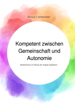 ISBN 9783757543549: Kompetent zwischen Gemeinschaft und Autonomie - Bedürfnisse im Alltag der Krippe begleiten