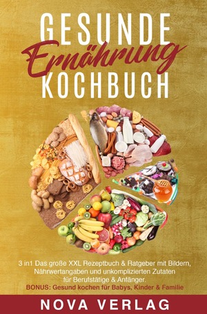 ISBN 9783757553555: Gesunde Ernährung Kochbuch – 3in1 Das große XXL Rezeptbuch & Ratgeber mit Bildern, Nährwertangaben und unkomplizierten Zutaten für Berufstätige & Anfänger. BONUS: Gesund kochen für Kinder & Familie