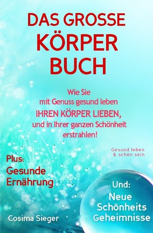 ISBN 9783757554293: Gesund leben & schoen sein: DAS GROSSE KOeRPERBUCH! Wie Sie mit Genuss gesund leben, Ihren Koerper LIEBEN und in Ihrer ganzen Schoenheit erstrahlen!