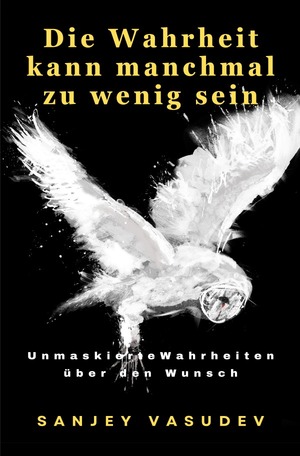 ISBN 9783757577575: Die Wahrheit kann manchmal zu wenig sein - Neue unmaskierte Wahrheiten, um den ungesättigten Wunsch besser zu verstehen.