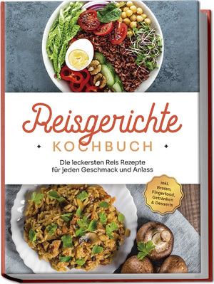 ISBN 9783757602376: Reisgerichte Kochbuch: Die leckersten Reis Rezepte für jeden Geschmack und Anlass