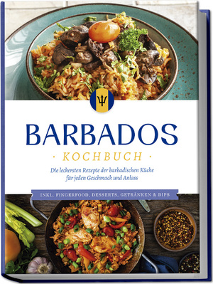 ISBN 9783757602383: Barbados Kochbuch: Die leckersten Rezepte der barbadischen Küche für jeden Geschmack und Anlass - inkl. Fingerfood, Desserts, Getränken & Dips