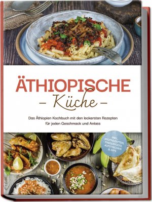 ISBN 9783757610807: Äthiopische Küche: Das Äthiopien Kochbuch mit den leckersten Rezepten für jeden Geschmack und Anlass - inkl. Brotrezepten, Fingerfood, Aufstrichen & Dips