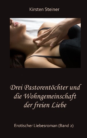 ISBN 9783757810177: Drei Pastorentöchter und die Wohngemeinschaft der freien Liebe – Erotischer Liebesroman (Band 2)