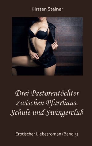 ISBN 9783757810191: Drei Pastorentöchter zwischen Pfarrhaus, Schule und Swingerclub – Erotischer Liebesroman (Band 3)