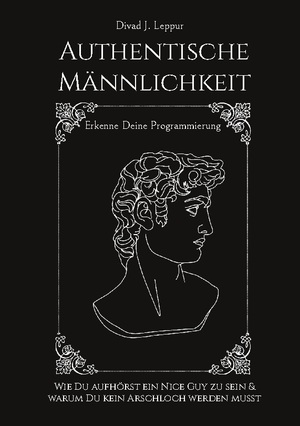 ISBN 9783757810627: Authentische Männlichkeit - Wie Du aufhörst ein Nice Guy zu sein und warum Du kein Arschloch werden musst. Erkenne deine Programmierung