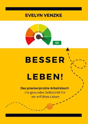 ISBN 9783757812195: Besser leben - Das praxiserprobte Arbeitsbuch - Ein gesundes Selbstbild für ein erfülltes Leben