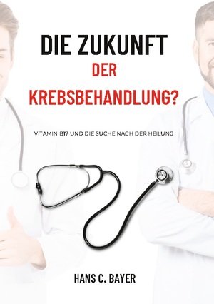 ISBN 9783757817350: Die Zukunft der Krebsbehandlung? – Vitamin B17 und die Suche nach der Heilung