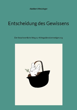 ISBN 9783757827779: Entscheidung des Gewissens - Der beschwerliche Weg zur Kriegsdienstverweigerung