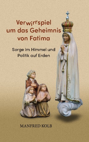 ISBN 9783757828967: Verwirrspiel um das Geheimnis von Fatima – Sorge im Himmel und Politik auf Erden