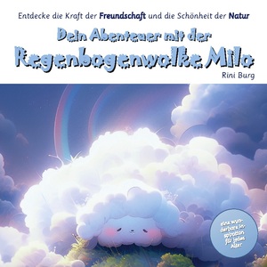 ISBN 9783757851835: Dein Abenteuer mit der Regenbogenwolke Milo - Entdecke die Kraft der Freundschaft und die Schönheit der Natur