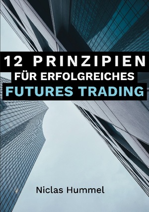 ISBN 9783757851934: 12 Prinzipien für Erfolgreiches Futures Trading - Ein praktischer Leitfaden für den Erfolgreichen Einstieg ins Trading: Qualitative Tradingideen entwickeln, Gewinne maximieren und das Trading mit der richtigen Psychologie meistern