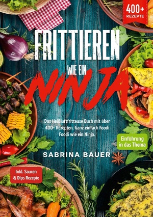 ISBN 9783757852931: Frittieren wie ein Ninja / Das Heißluftfritteuse Buch mit über 400+ Rezepten. Ganz einfach Foodi Foodi wie ein Ninja / Sabrina Bauer / Taschenbuch / Paperback / 272 S. / Deutsch / 2023