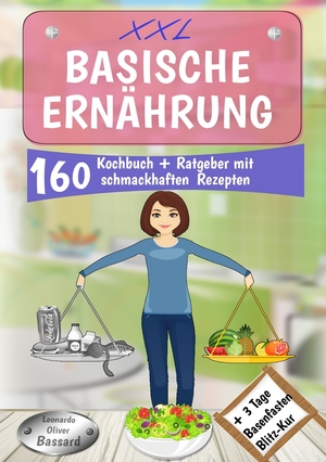 ISBN 9783757936013: XXL Basische Ernährung Kochbuch + Ratgeber mit 160 schmackhaften Rezepten – Wohlfühlen & Entsäuern für einen optimalen Säure-Basen-Haushalt | + 3 Tage Blitz Basenfasten Diät & mit Nährwertangaben