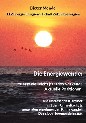 neues Buch – Dieter Mende – Die Energiewende: zuerst vielleicht paradox wirkend? Aktuelle Positionen.