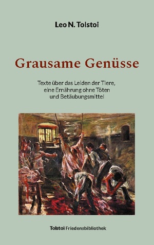 neues Buch – Tolstoi, Leo N – Grausame Genüsse | Texte über das Leiden der Tiere, eine Ernährung ohne Töten und Betäubungsmittel | Leo N. Tolstoi | Taschenbuch | Tolstoi-Friedensbibliothek B | Paperback | 316 S. | Deutsch | 2023