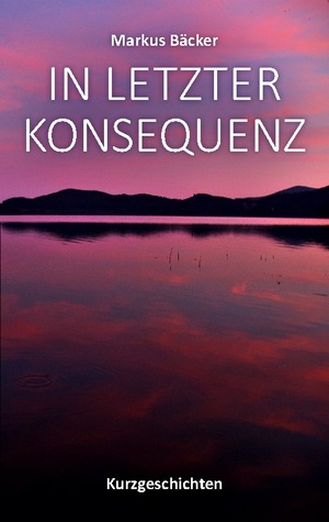 ISBN 9783758321054: In letzter Konsequenz / Kurzgeschichten