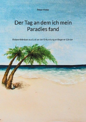 ISBN 9783758322037: Der Tag an dem ich mein Paradies fand - Reiseerlebnisse aus Lust an der Erkundung entlegener Länder