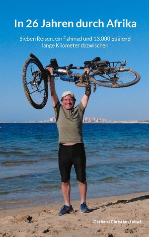 ISBN 9783758322983: In 26 Jahren durch Afrika / Sieben Reisen, ein Fahrrad und 13.000 quälend lange Kilometer dazwischen