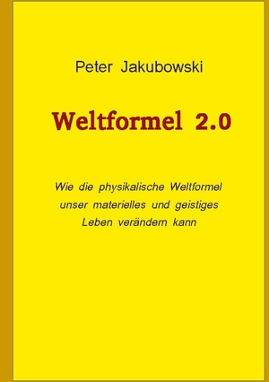 ISBN 9783758328909: Weltformel 2.0 - Wie die physikalische Weltformel unser materielles und geistiges Leben verändern kann