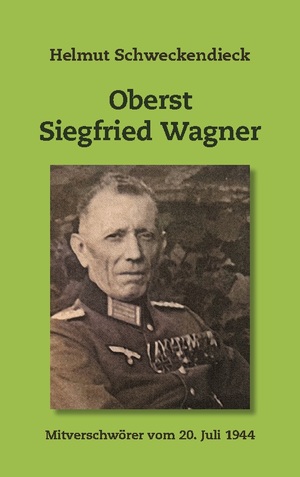 ISBN 9783758353017: Oberst Siegfried Wagner | Mitverschwörer vom 20. Juli 1944 | Helmut Schweckendieck | Taschenbuch | Paperback | 124 S. | Deutsch | 2024 | Books on Demand GmbH | EAN 9783758353017