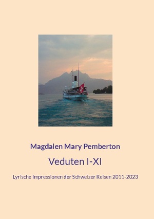 ISBN 9783758364389: Veduten I-XI | Lyrische Impressionen der Schweizer Reisen 2011-2023 | Magdalen Mary Pemberton | Taschenbuch | Paperback | 156 S. | Deutsch | 2024 | BoD - Books on Demand | EAN 9783758364389