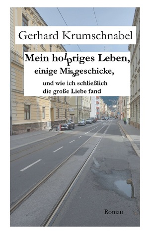 ISBN 9783758366581: Mein holpriges Leben, einige Missgeschicke, und wie ich schließlich die große Liebe fand