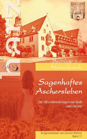 ISBN 9783758372285: Sagenhaftes Aschersleben – die 100 schönsten Geschichten der ältesten Stadt Sachsen Anhalts und dessen Umlands