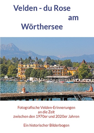 ISBN 9783758374180: Velden - du Rose am Wörthersee / Fotografische Velden-Erinnerungen an die Zeit zwischen den 1970er und 2020er Jahren / Horst Jürgen Schunk / Taschenbuch / Paperback / 100 S. / Deutsch / 2024