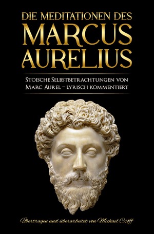 ISBN 9783758402326: Meditationen des Marcus Aurelius - Marc Aurels stoische Selbstbetrachtungen in Deutsch – sprachlich überarbeitet und lyrisch kommentiert